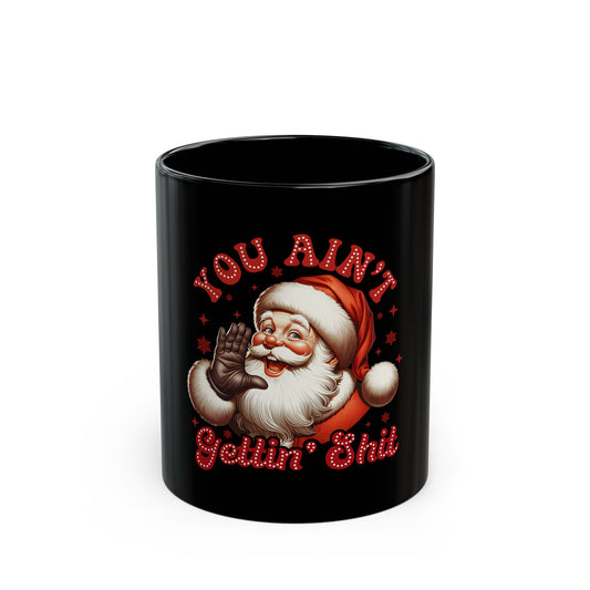 (mugs) You ain't getting shit Black Mug (11oz, 15oz)